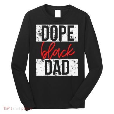 Dope Black Dad Long Sleeve Shirt
