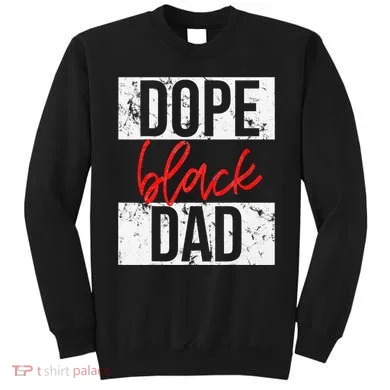 Dope Black Dad Sweatshirt