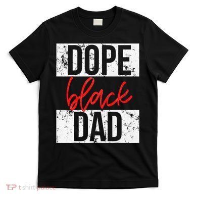 Dope Black Dad T-Shirt