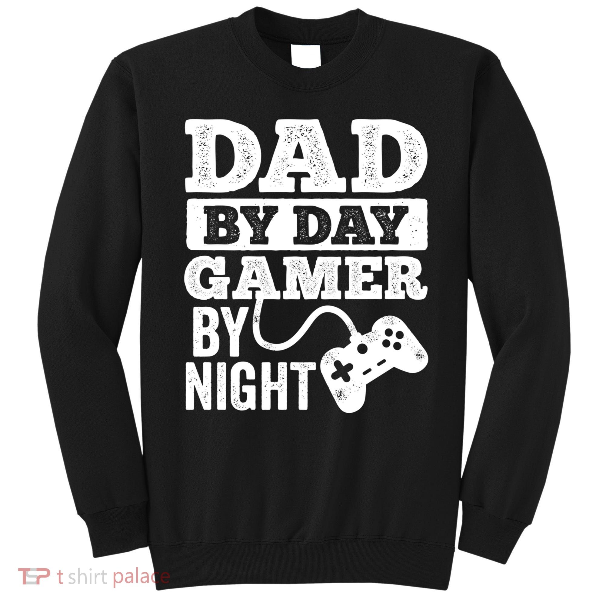 Dad By Day Gamer By Night Video Games Lover Gamer Dad Gift Sweatshirt