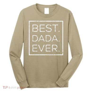 Distressed Best Dada Ever Fathers Day New DAD PAPA DADA Long Sleeve Shirt