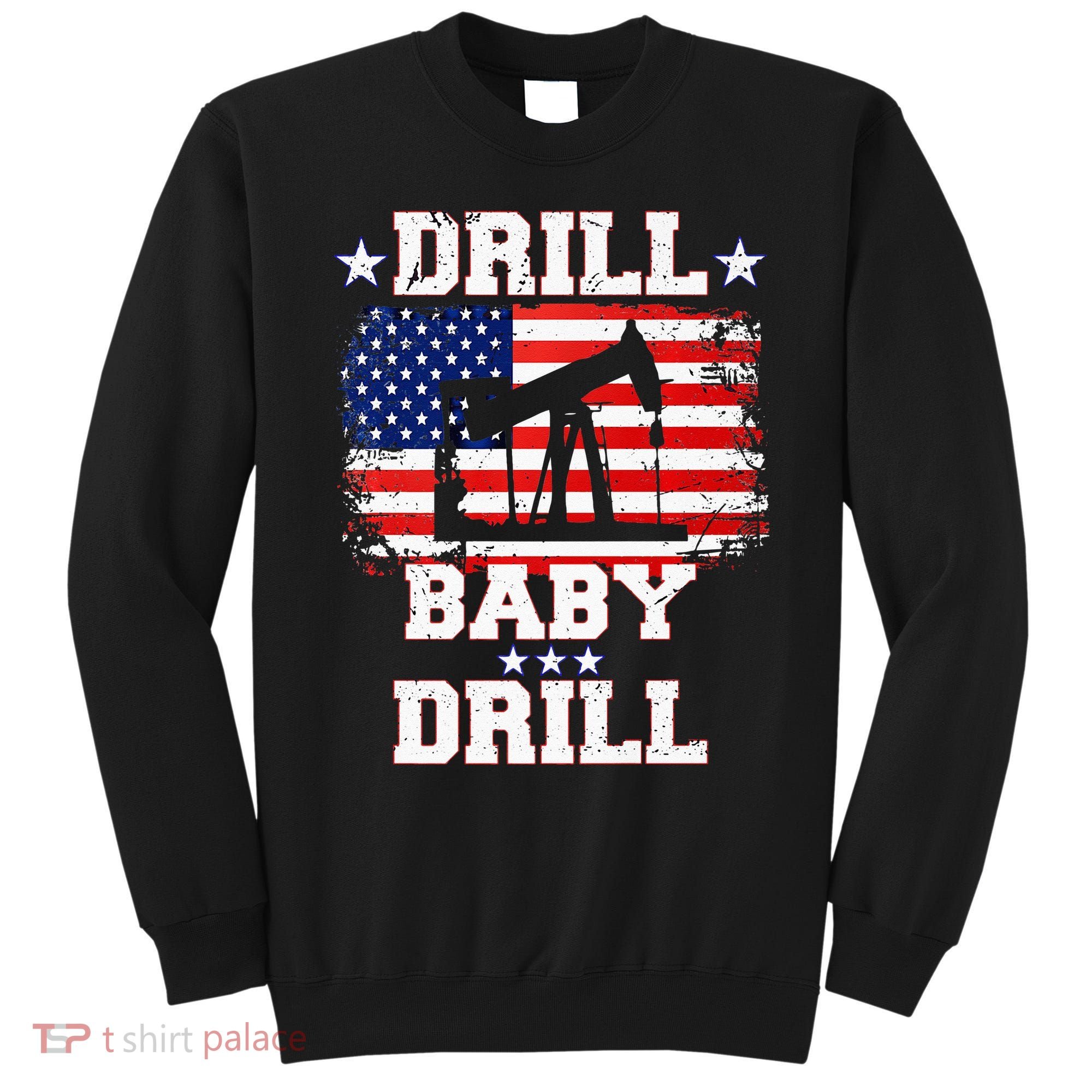 Drill Baby Drill American Flag Oilrig Oilfield Sweatshirt