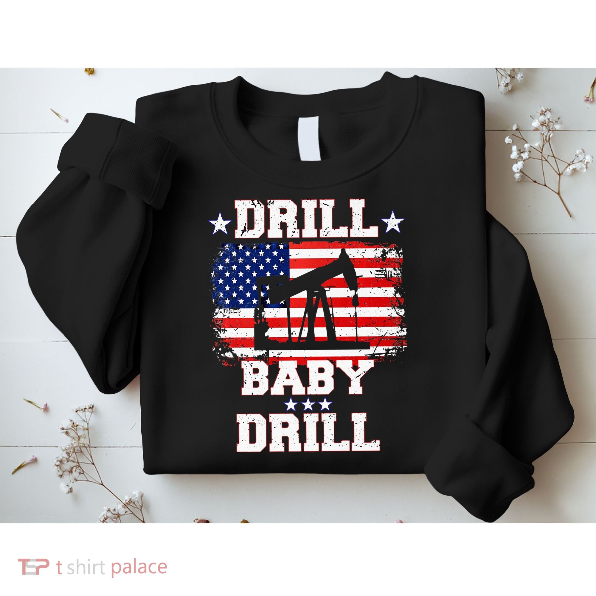 Drill Baby Drill American Flag Oilrig Oilfield Sweatshirt
