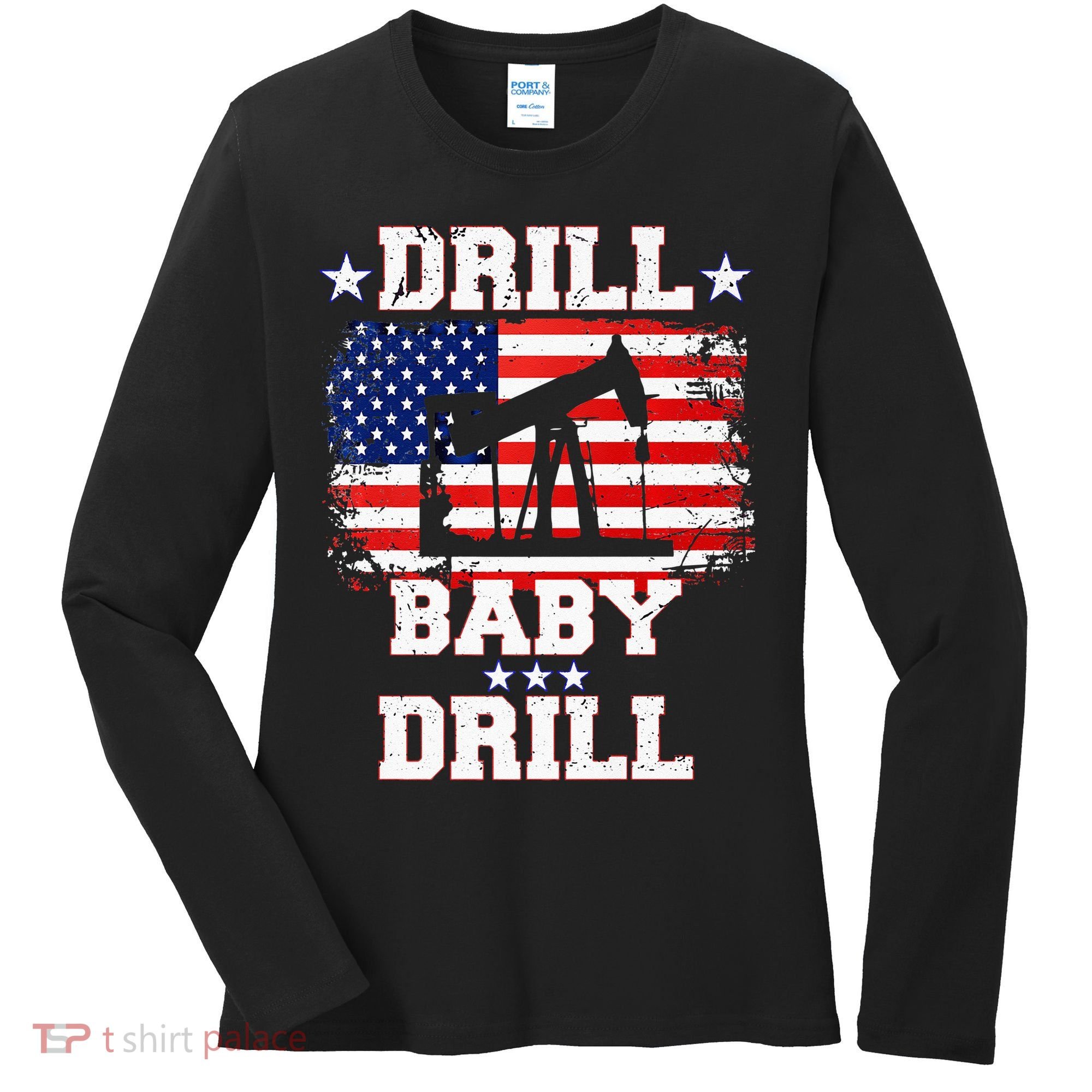 Drill Baby Drill American Flag Oilrig Oilfield Women's Long Sleeve Shirt