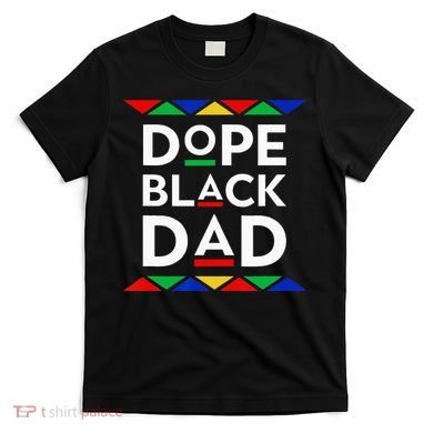 Dope Black Dad Cool Father's Day Gift African American Pride T-Shirt