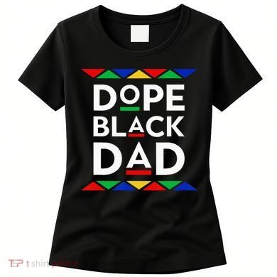 Dope Black Dad Cool Father's Day Gift African American Pride Women's T-Shirt