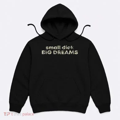Dick Big Dreams Funny Hoodie