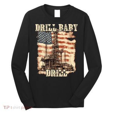 Drill Baby Drill American Flag Design Long Sleeve Shirt