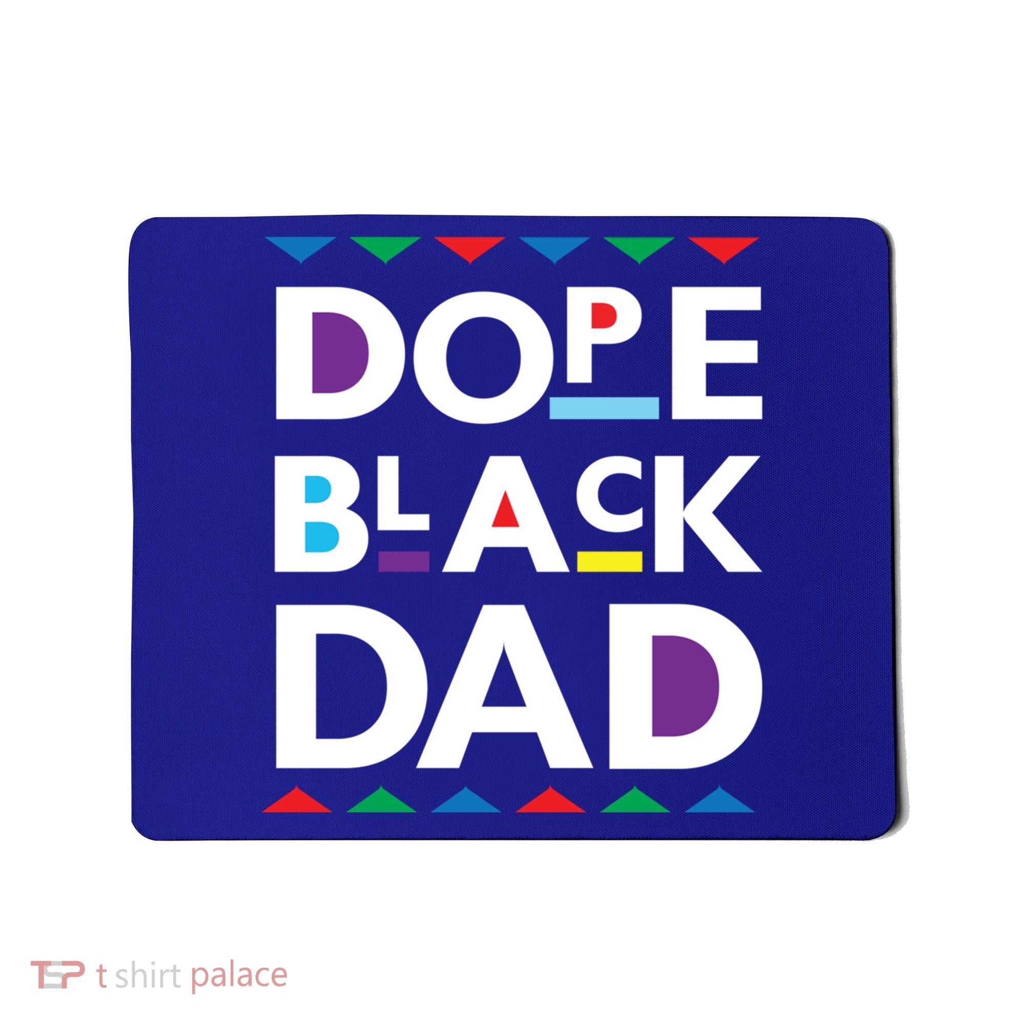 Dope Black Dad Gift Black History Gift Dope Black Father Great Gift Mousepad