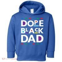 Dope Black Dad Gift Black History Gift Dope Black Father Great Gift Toddler Hoodie thumb 0