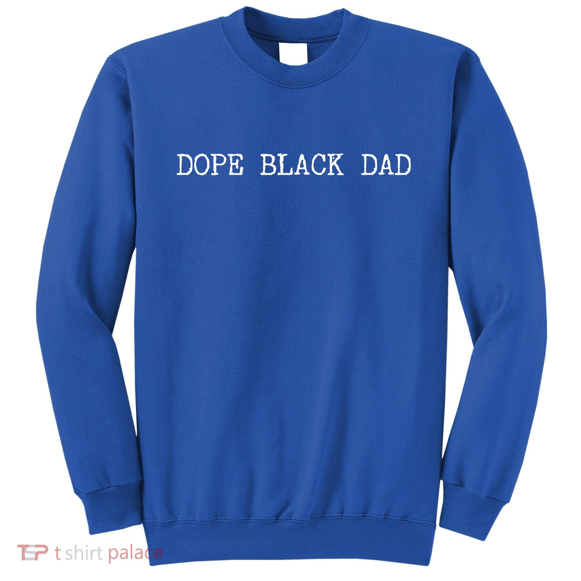 Dope Black Dad Black Fathers Matter For Dads Daddy Pops Gift Sweatshirt