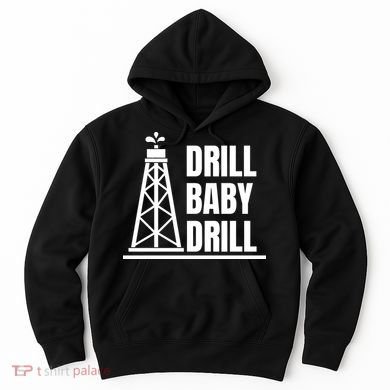 Drill Baby Drill Gas Oil Rig Funny Quote Hoodie