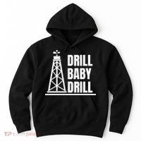 Drill Baby Drill Gas Oil Rig Funny Quote Hoodie thumb 0