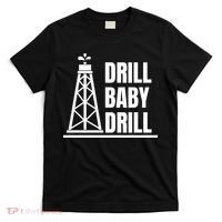 Drill Baby Drill Gas Oil Rig Funny Quote T-Shirt thumb 0