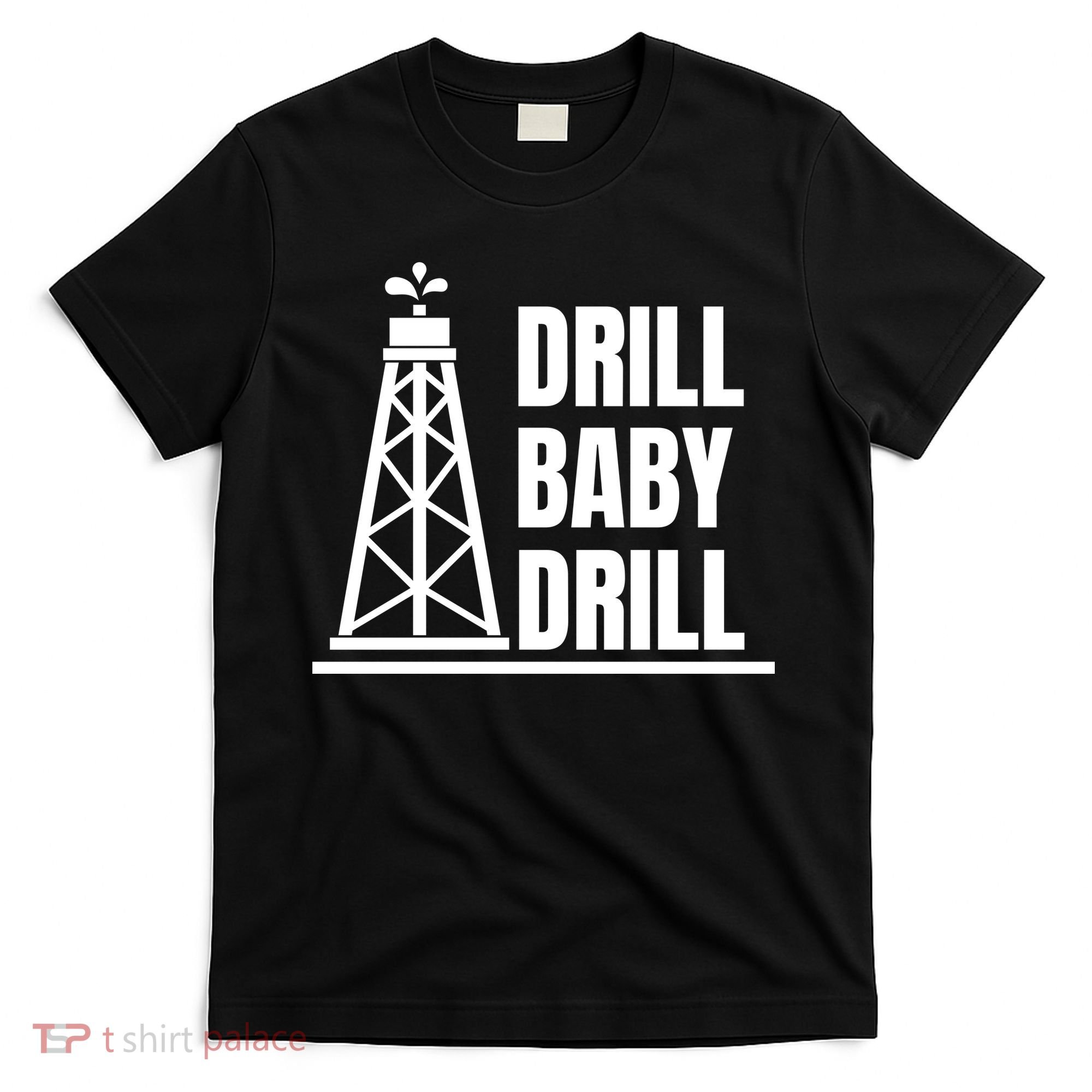 Drill Baby Drill Gas Oil Rig Funny Quote T-Shirt