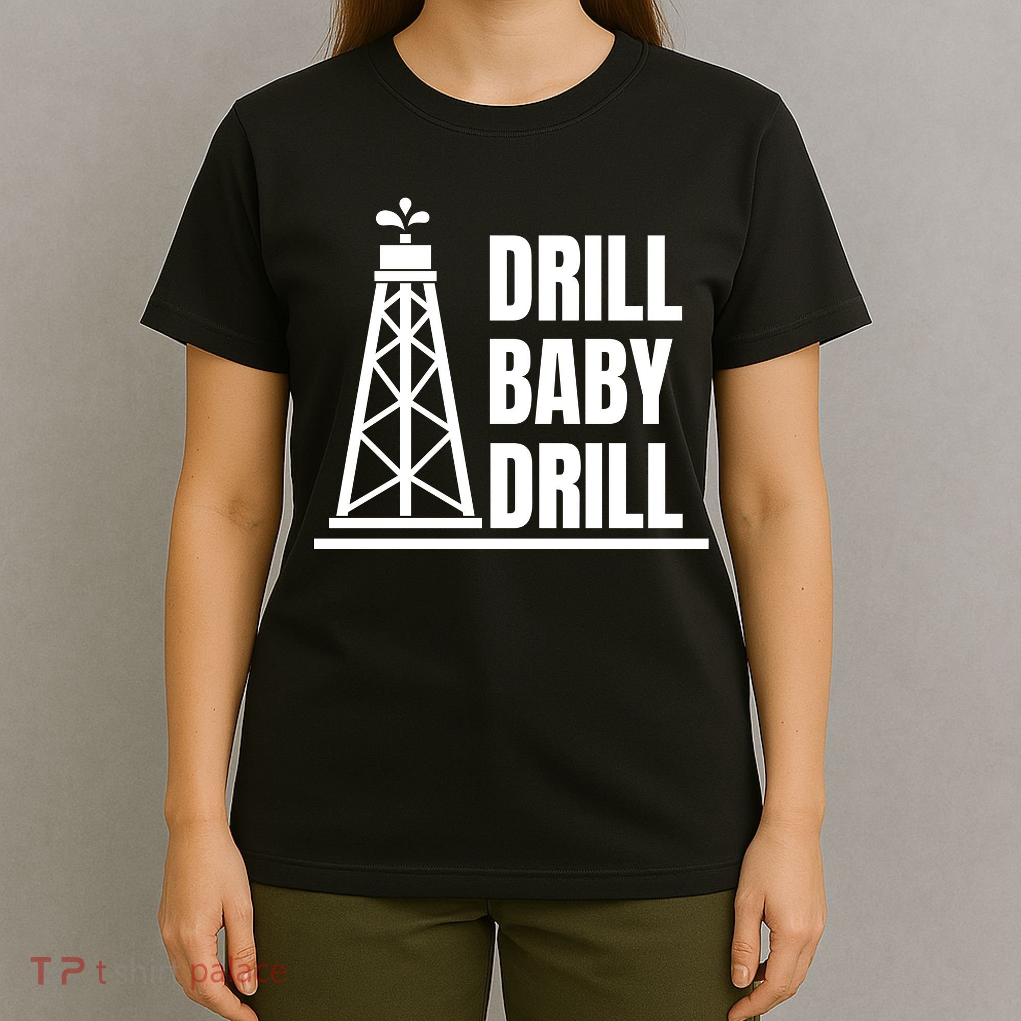 Drill Baby Drill Gas Oil Rig Funny Quote T-Shirt
