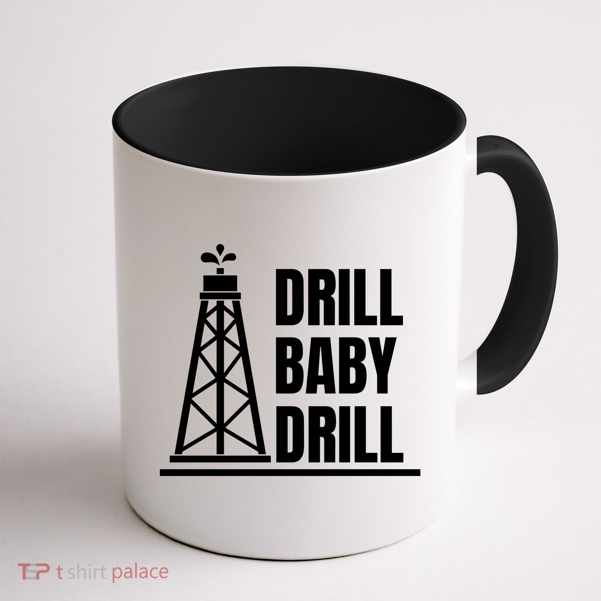 Drill Baby Drill Gas Oil Rig Funny Quote Coffee Mug