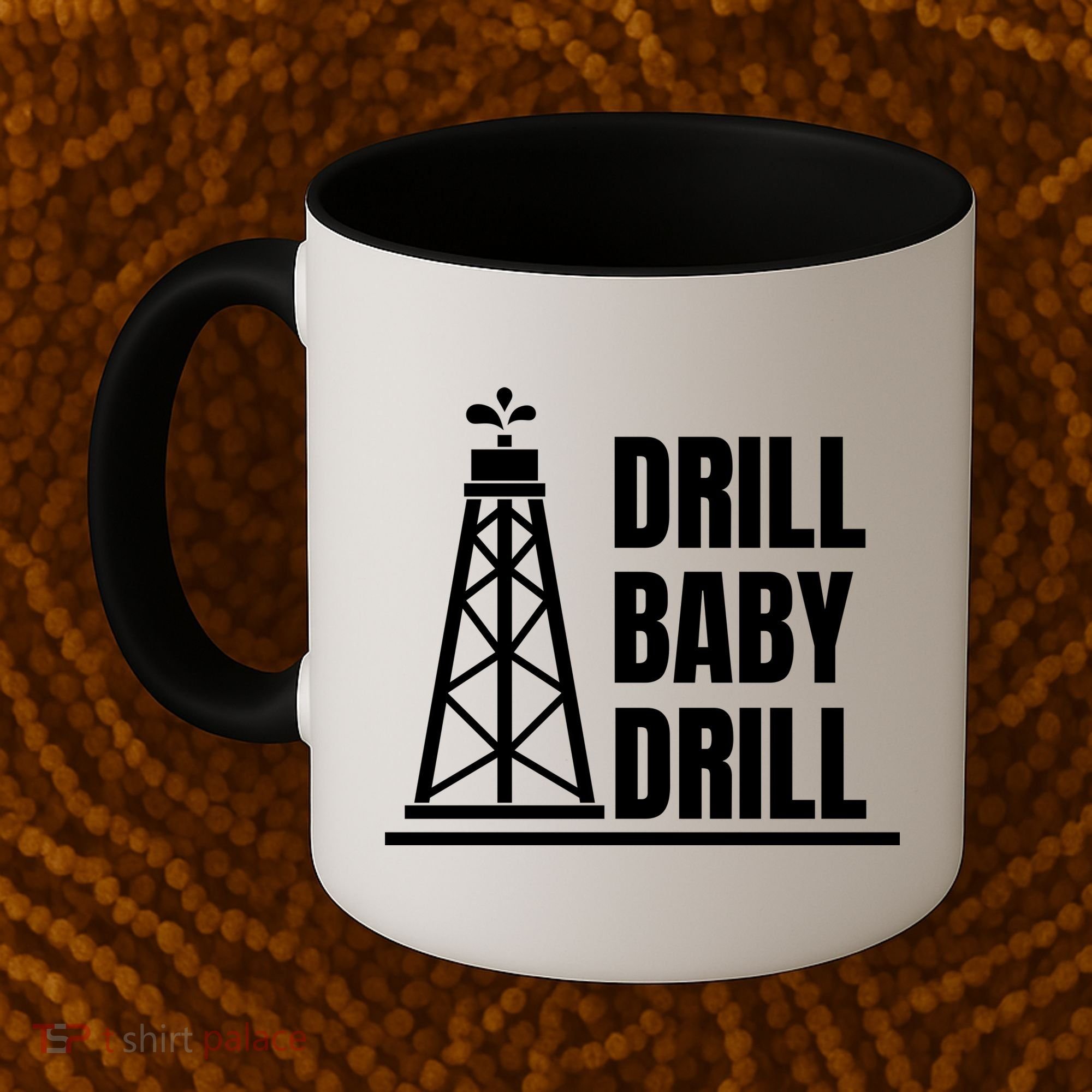 Drill Baby Drill Gas Oil Rig Funny Quote Coffee Mug