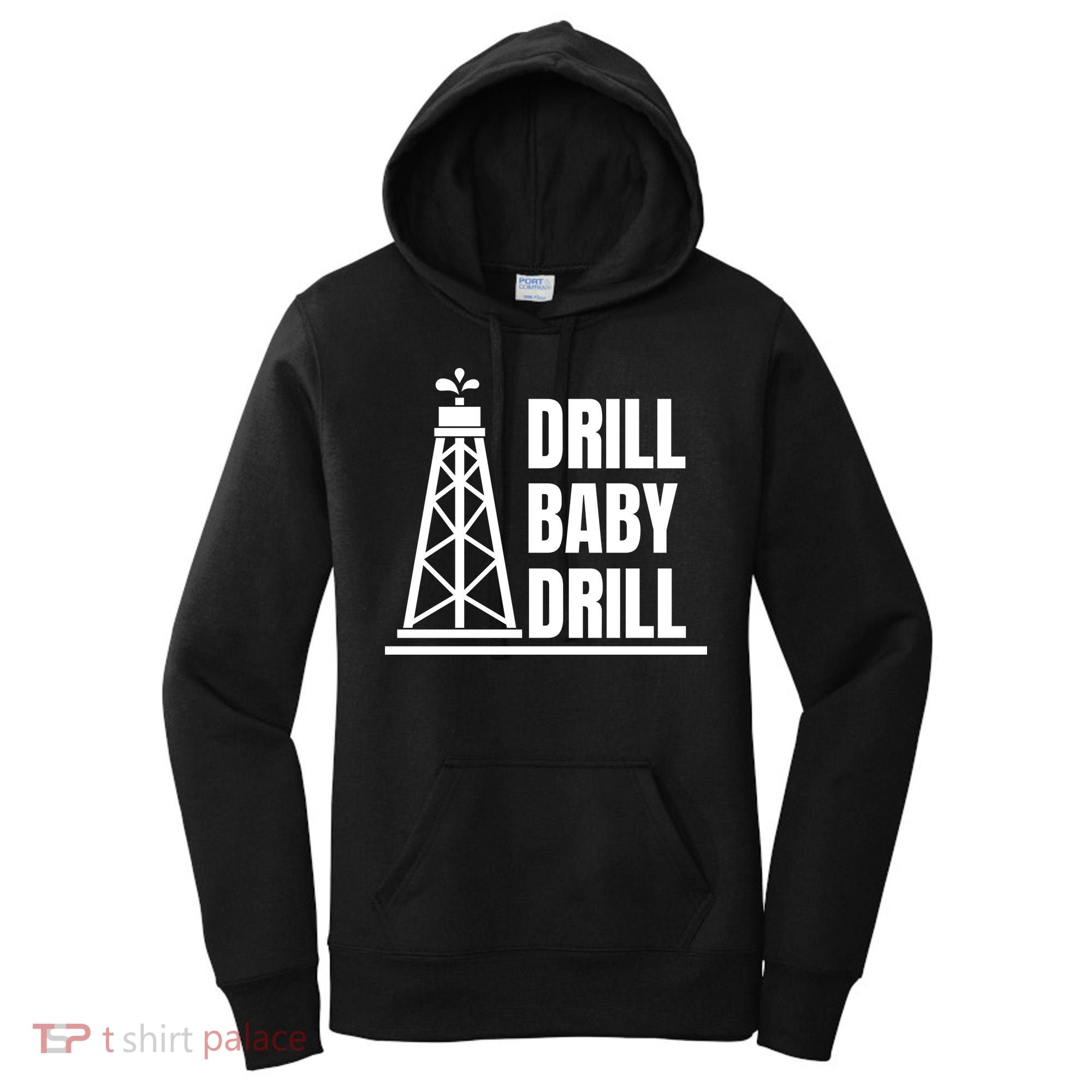 Drill Baby Drill Gas Oil Rig Funny Quote Women's Hoodie