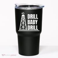 Drill Baby Drill Gas Oil Rig Funny Quote Tumbler thumb 0