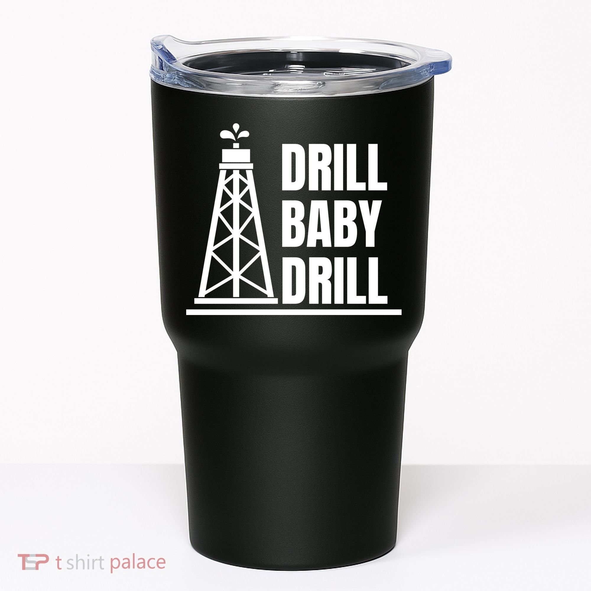 Drill Baby Drill Gas Oil Rig Funny Quote Tumbler