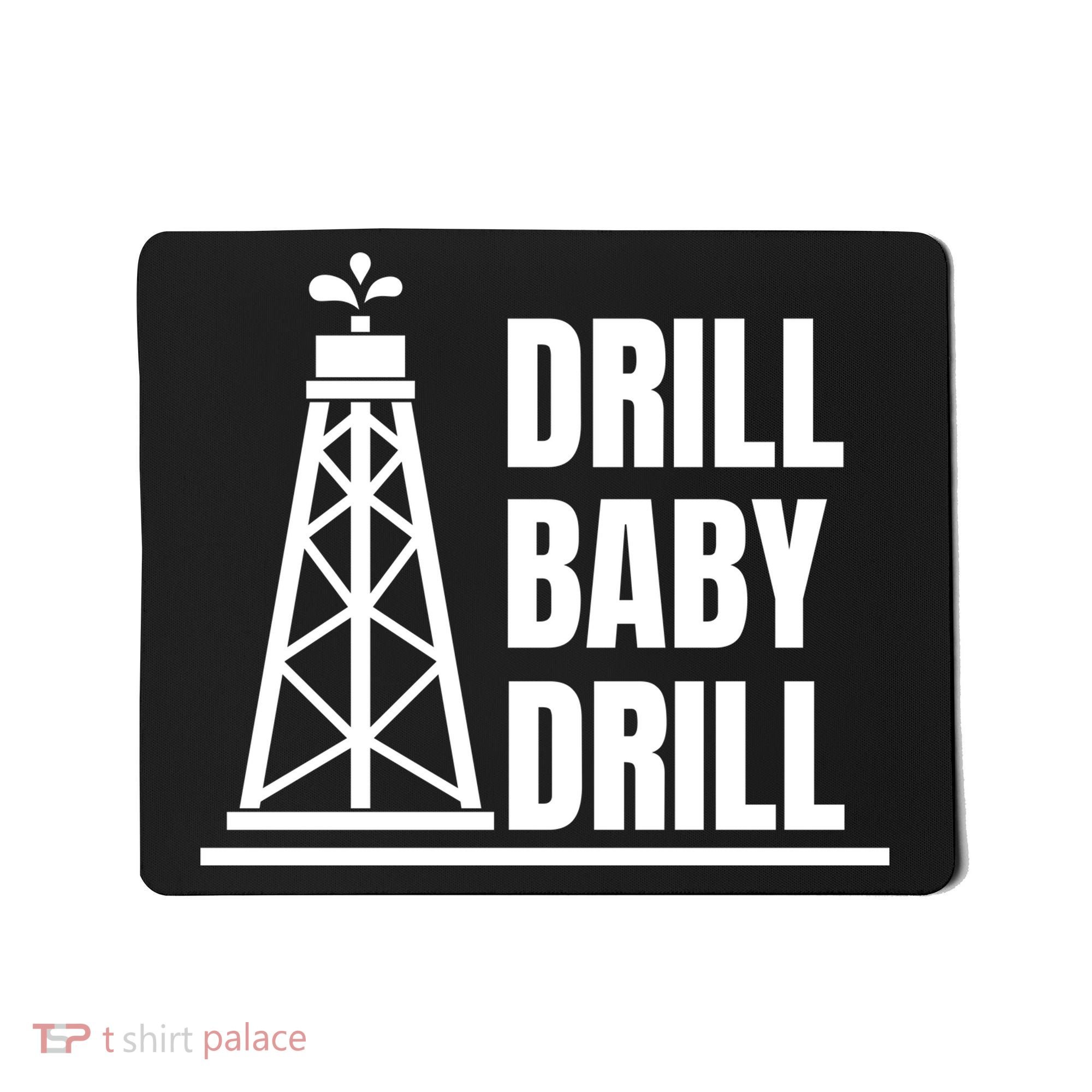 Drill Baby Drill Gas Oil Rig Funny Quote Mousepad