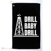 Drill Baby Drill Gas Oil Rig Funny Quote Golf Towel thumb 0