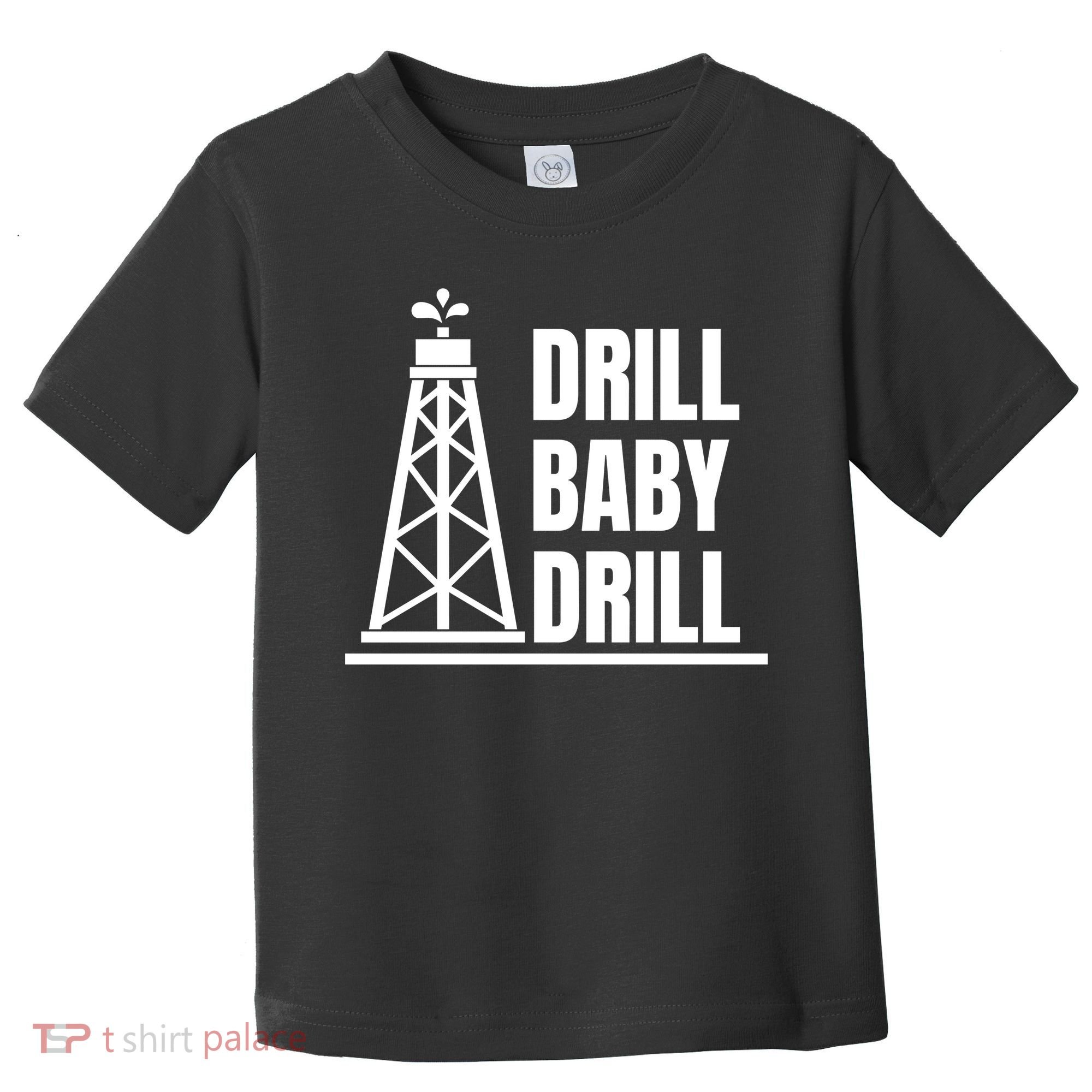 Drill Baby Drill Gas Oil Rig Funny Quote Toddler T-Shirt