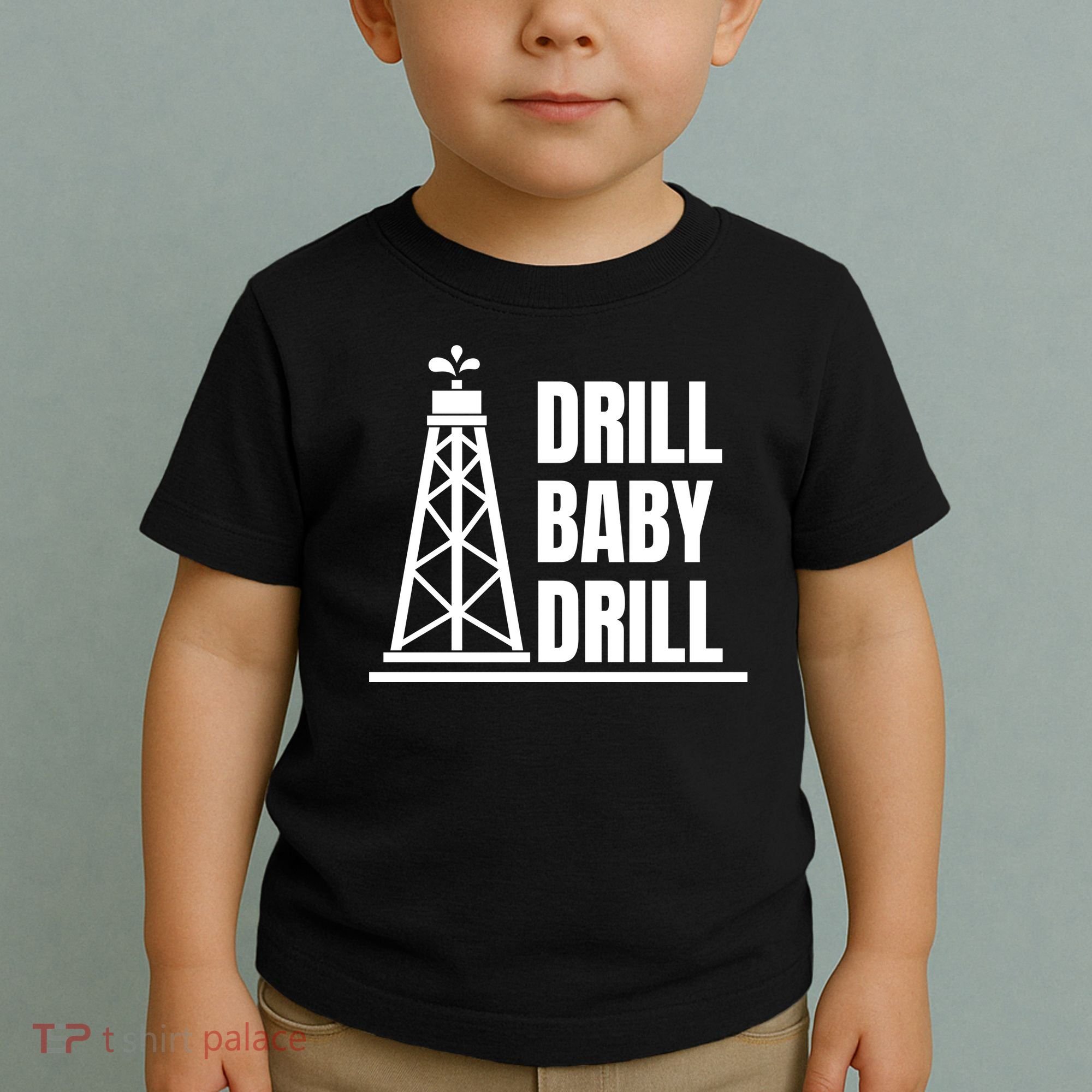 Drill Baby Drill Gas Oil Rig Funny Quote Toddler T-Shirt