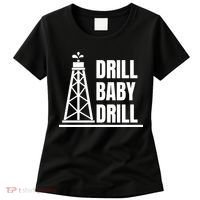 Drill Baby Drill Gas Oil Rig Funny Quote Women's T-Shirt thumb 0