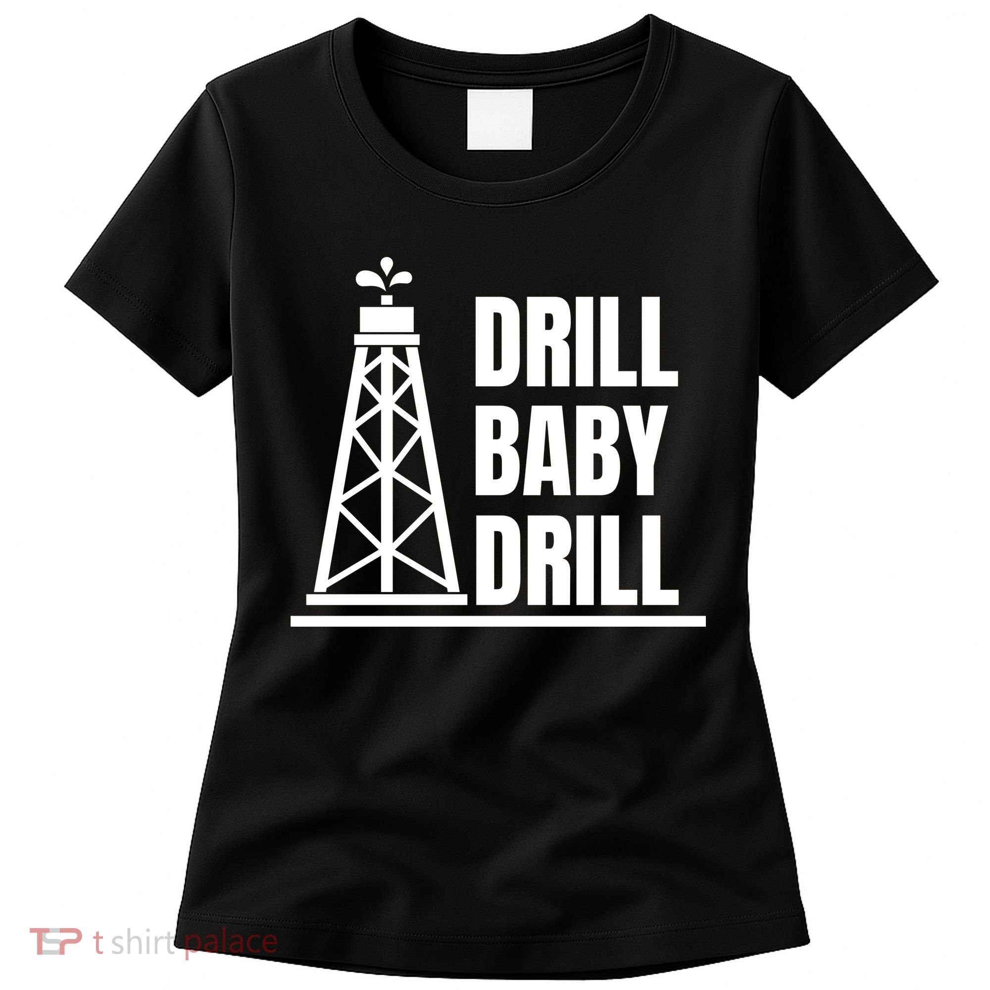 Drill Baby Drill Gas Oil Rig Funny Quote Women's T-Shirt