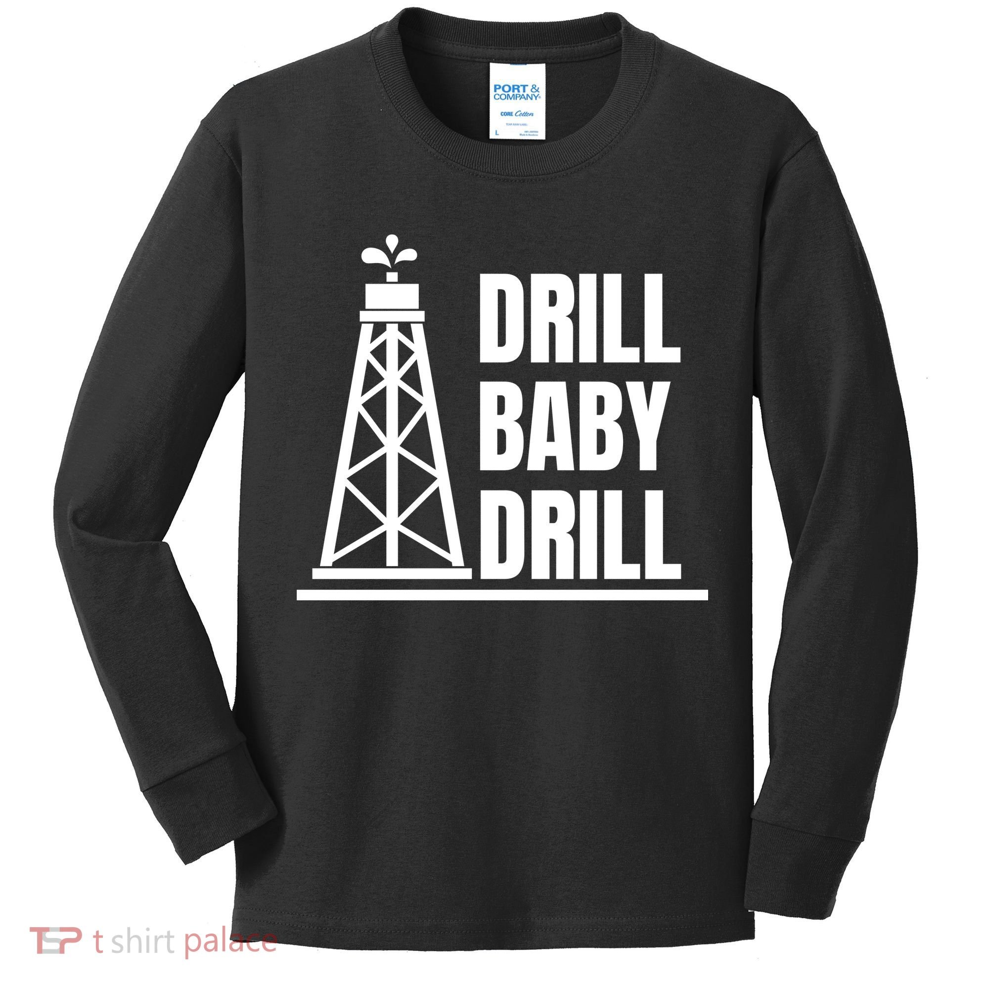 Drill Baby Drill Gas Oil Rig Funny Quote Kids Long Sleeve Shirt