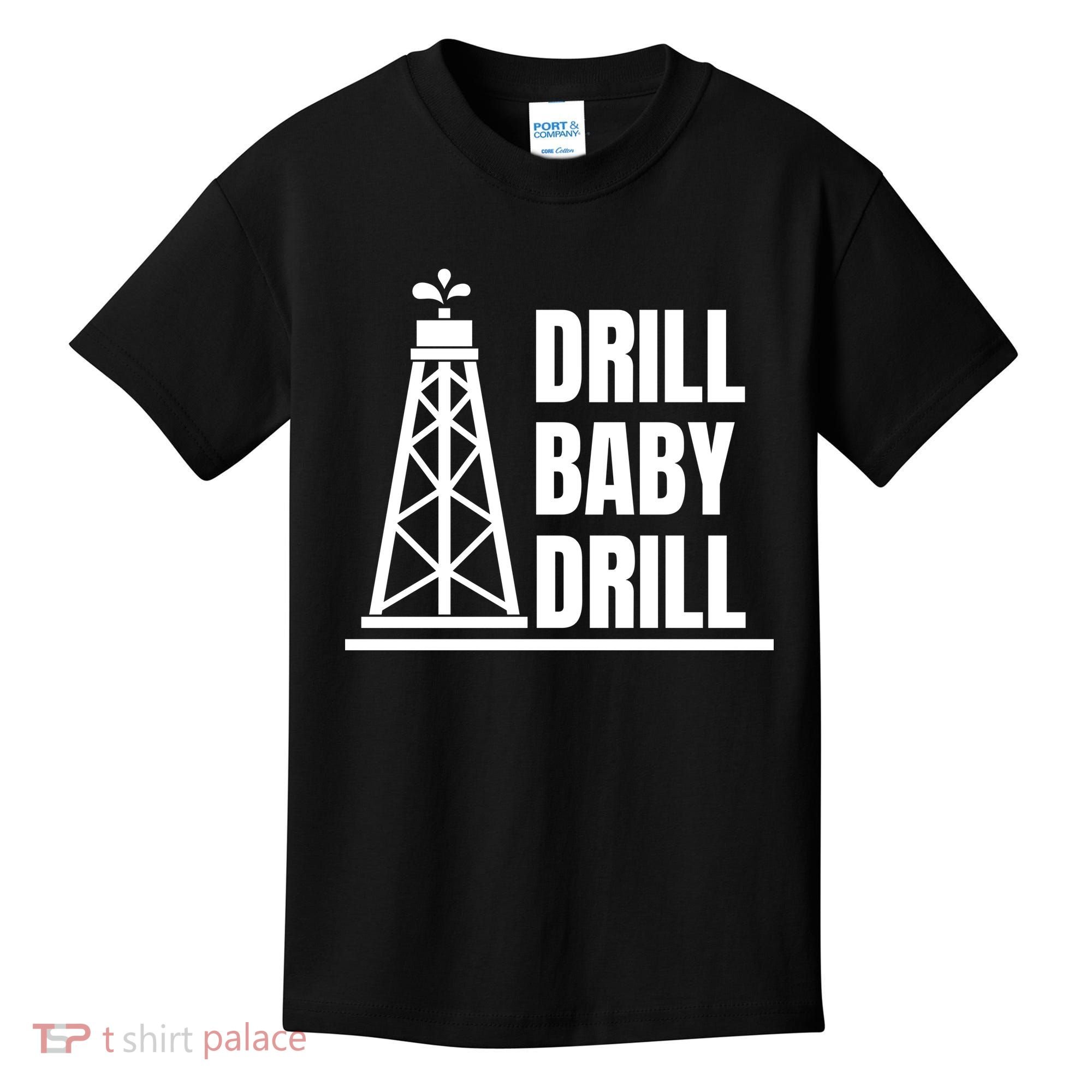 Drill Baby Drill Gas Oil Rig Funny Quote Kids T-Shirt