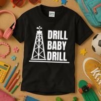 Drill Baby Drill Gas Oil Rig Funny Quote Kids T-Shirt thumb 3
