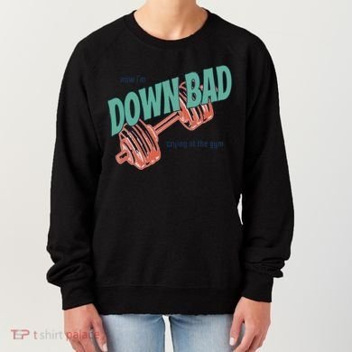 Down Bad Funny Crying At The Gym Women's Sweatshirt