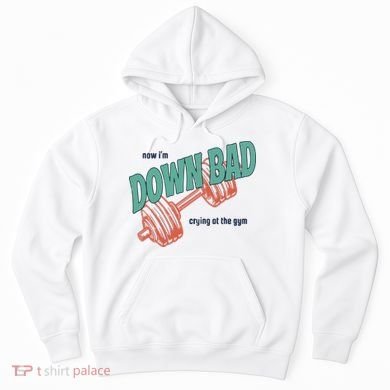 Down Bad Funny Crying At The Gym Hoodie