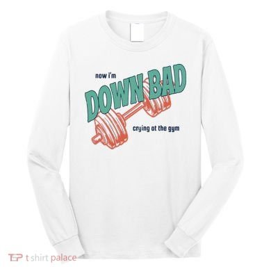 Down Bad Funny Crying At The Gym Long Sleeve Shirt