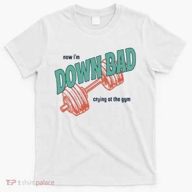 Down Bad Funny Crying At The Gym T-Shirt