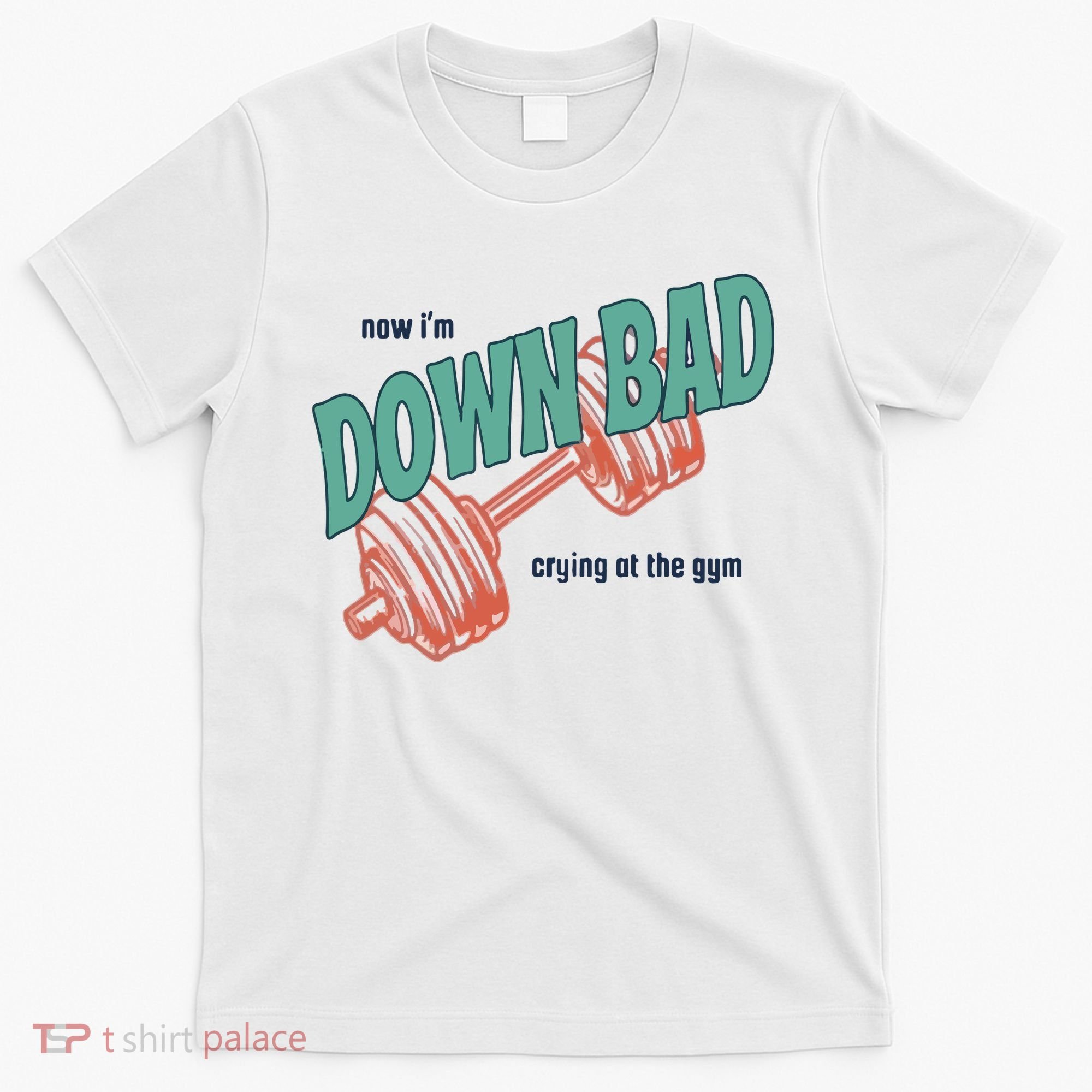 Down Bad Funny Crying At The Gym T-Shirt