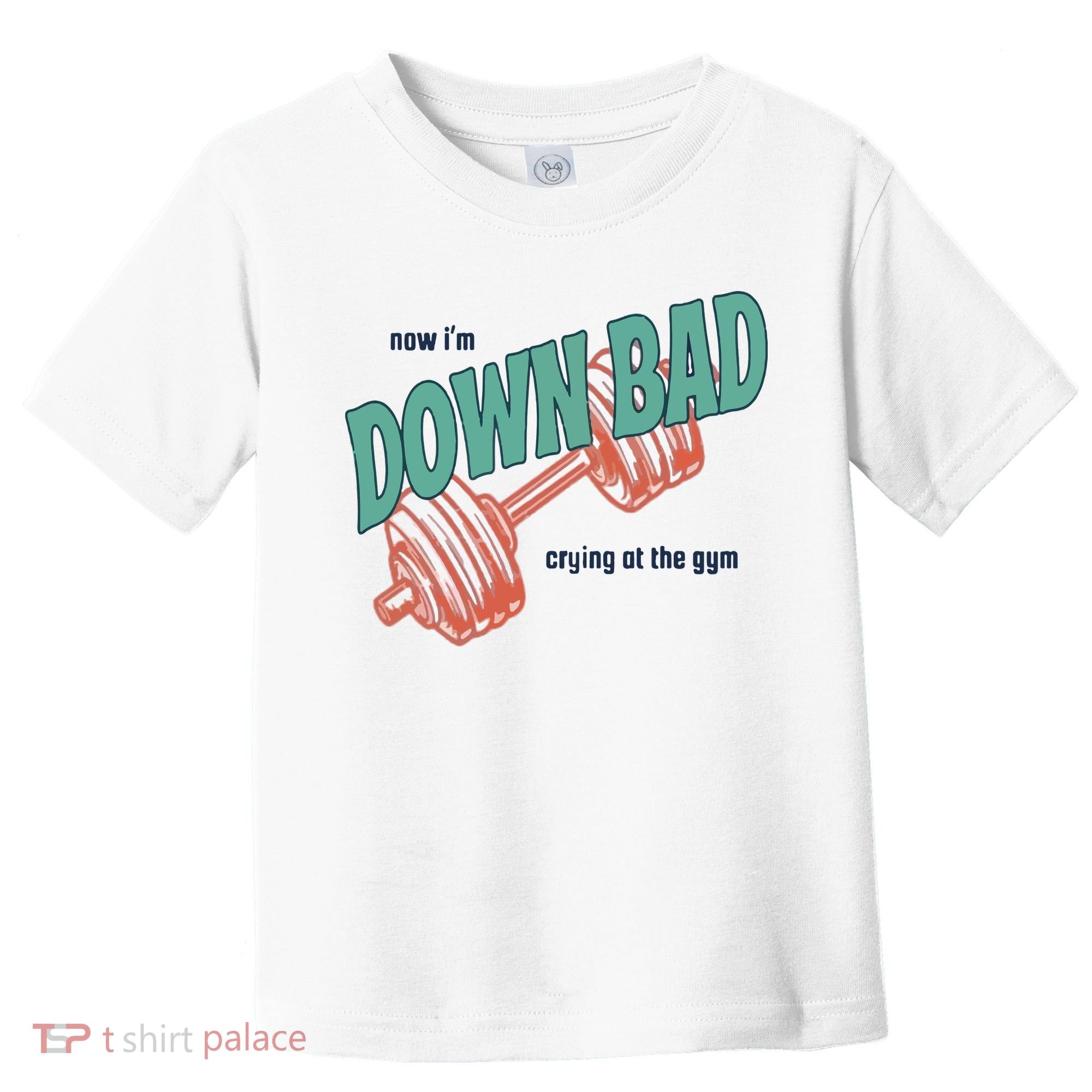 Down Bad Funny Crying At The Gym Toddler T-Shirt
