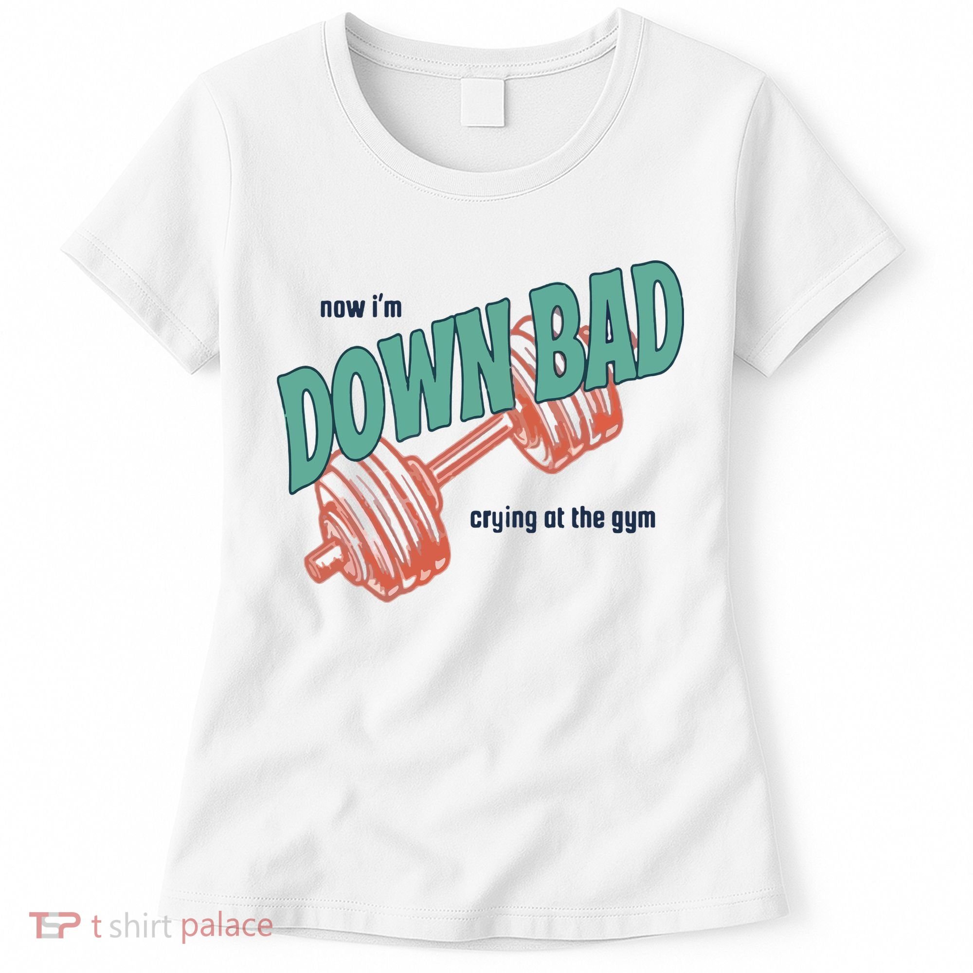 Down Bad Funny Crying At The Gym Women's T-Shirt