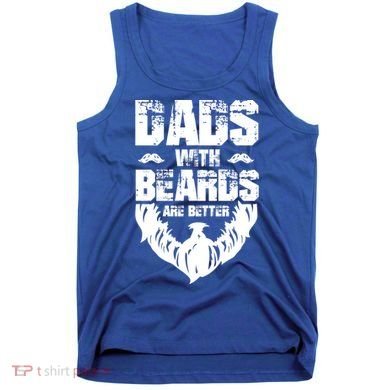Dad Beard Gift Dads With Beards Are Better Gift For Dad Cool Gift Tank Top