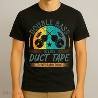 Double Bass Is Like Duct Tape Upright Bass Contrabass Player T-Shirt thumb 3