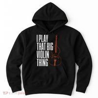 Double Bass I Play That Big Violin Thing Funny Gift Hoodie thumb 0