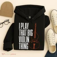 Double Bass I Play That Big Violin Thing Funny Gift Hoodie thumb 4