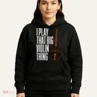 Double Bass I Play That Big Violin Thing Funny Gift Hoodie thumb 5