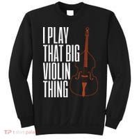 Double Bass I Play That Big Violin Thing Funny Gift Sweatshirt thumb 0