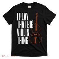 Double Bass I Play That Big Violin Thing Funny Gift T-Shirt thumb 0