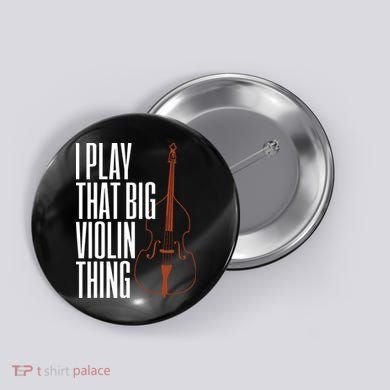 Double Bass I Play That Big Violin Thing Funny Gift Button