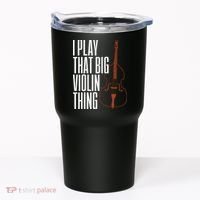 Double Bass I Play That Big Violin Thing Funny Gift Tumbler thumb 0